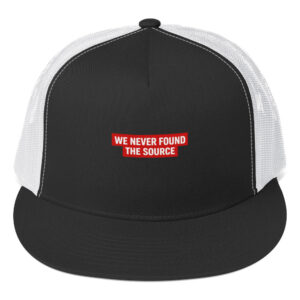 WE NEVER FOUND THE SOURCE Trucker Cap
