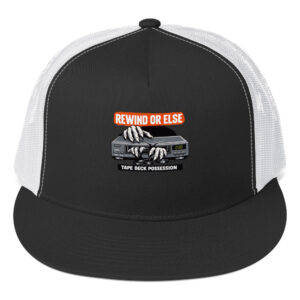 REWIND OR ELSE: Tape Deck Possession Trucker Cap