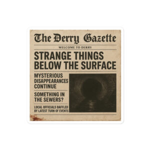 “The Derry Gazette” (Strange Things Below the Surface) Bubble-free stickers
