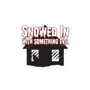 SNOWED IN WITH SOMETHING EVIL Bubble-free stickers