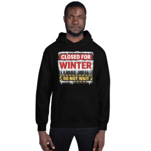 CLOSED FOR WINTER (DO NOT WAIT) Unisex Hoodie