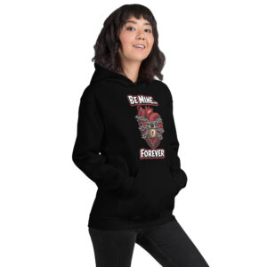 Be Mine… Forever Unisex Hoodie