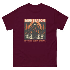 Mud Season: It Comes Every Spring Unisex classic tee
