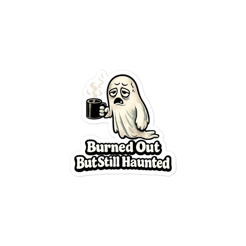 Burned Out But Still Haunted Bubble-free stickers by Rare Plus Apparel