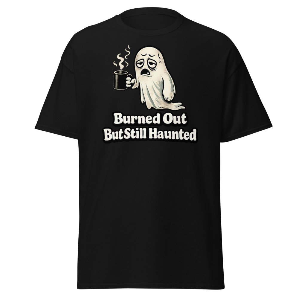 Burned Out But Still Haunted Unisex classic tee by Rare Plus Apparel